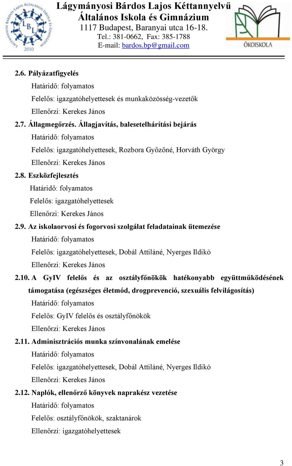 A GyIV felelős és az osztályfőnökök hatékonyabb együttműködésének támogatása (egészséges életmód, drogprevenció, szexuális felvilágosítás) Felelős: GyIV felelős