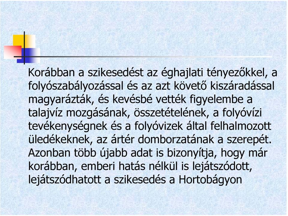 és a folyóvizek által felhalmozott üledékeknek, az ártér domborzatának a szerepét.