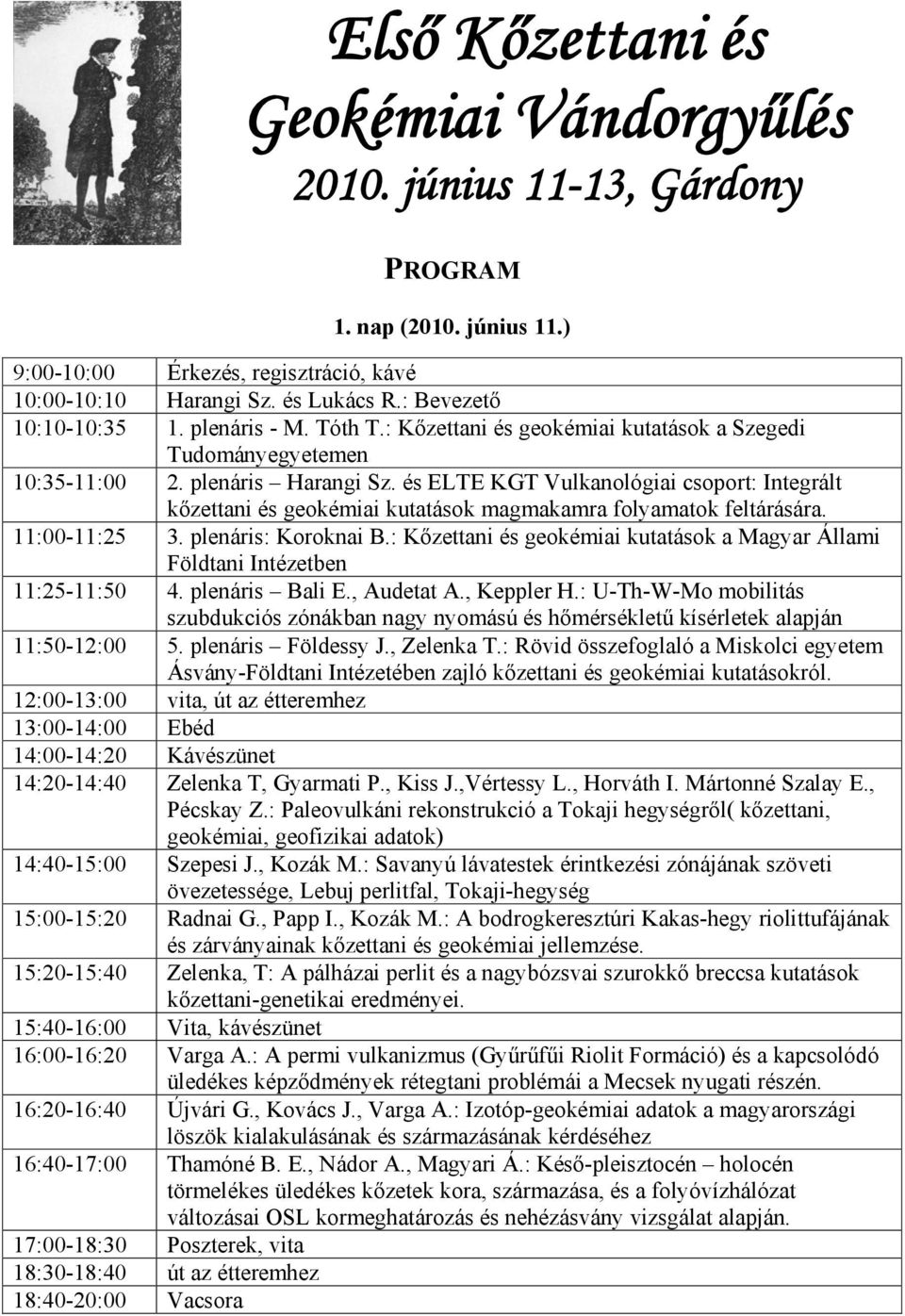 és ELTE KGT Vulkanológiai csoport: Integrált kőzettani és geokémiai kutatások magmakamra folyamatok feltárására. 11:00-11:25 3. plenáris: Koroknai B.