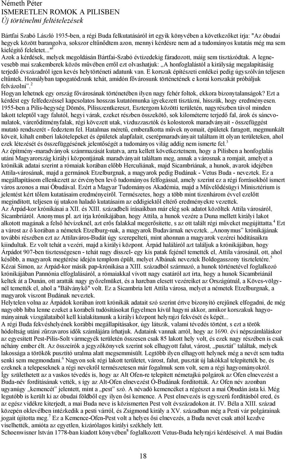 .." l Azok a kérdések, melyek megoldásán Bártfai-Szabó évtizedekig fáradozott, máig sem tisztázódtak.