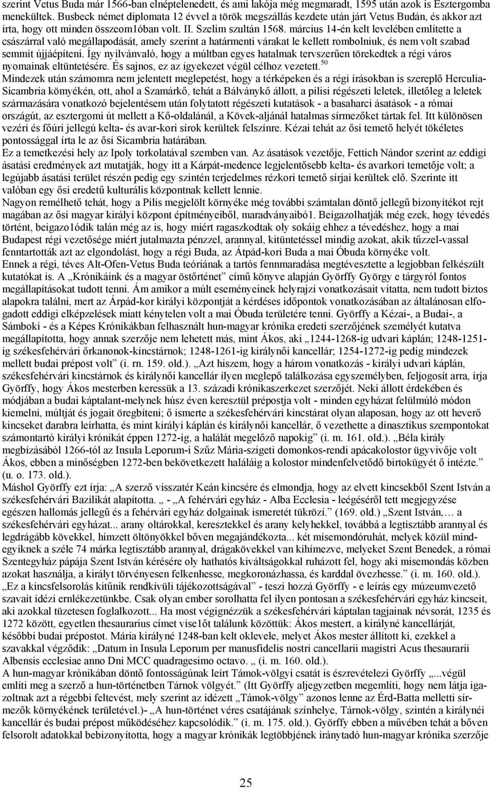 március 14-én kelt levelében említette a császárral való megállapodását, amely szerint a határmenti várakat le kellett rombolniuk, és nem volt szabad semmit újjáépíteni.