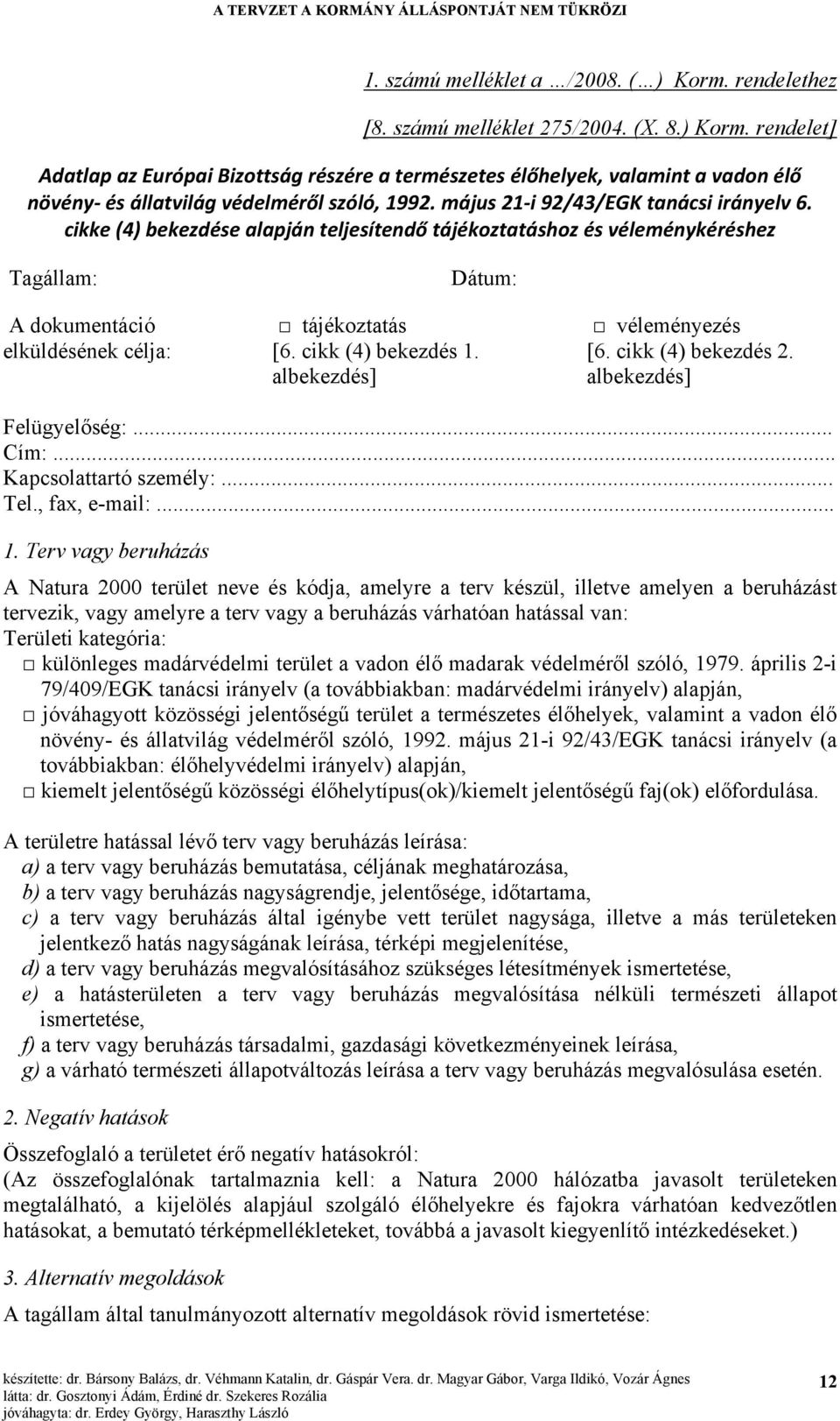 albekezdés] Dátum: véleményezés [6. cikk (4) bekezdés 2. albekezdés] Felügyelőség:... Cím:... Kapcsolattartó személy:... Tel., fax, e-mail:... 1.