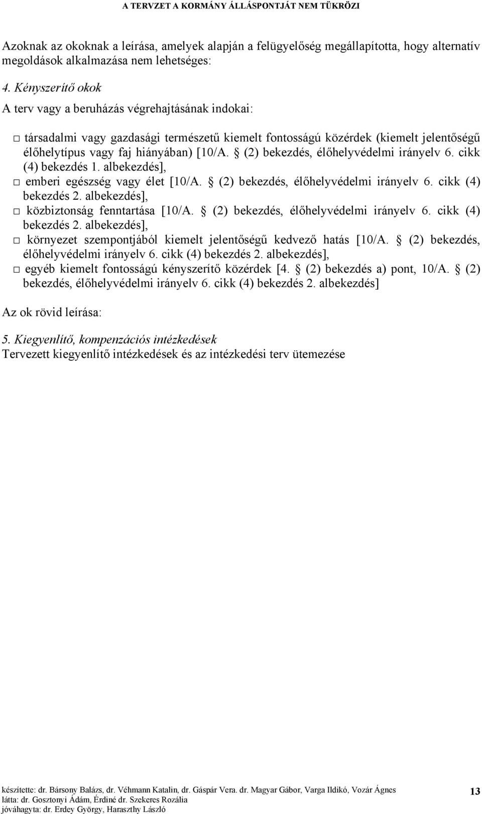 (2) bekezdés, élőhelyvédelmi irányelv 6. cikk (4) bekezdés 1. albekezdés], emberi egészség vagy élet [10/A. (2) bekezdés, élőhelyvédelmi irányelv 6. cikk (4) bekezdés 2.