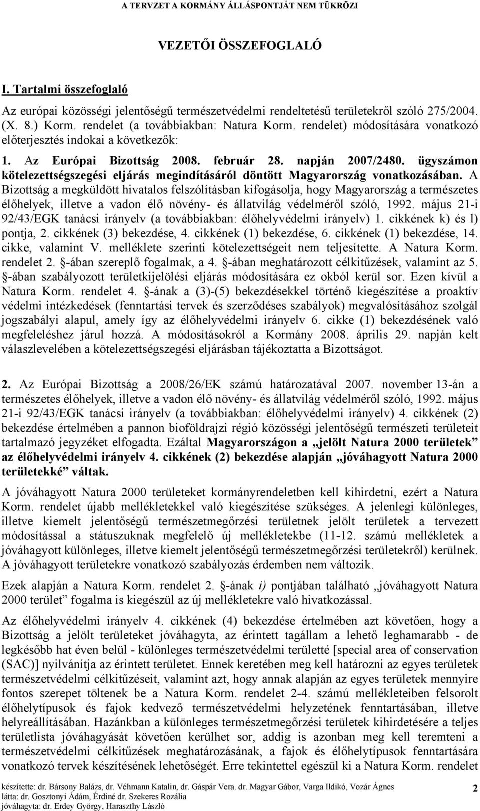 ügyszámon kötelezettségszegési eljárás megindításáról döntött Magyarország vonatkozásában.
