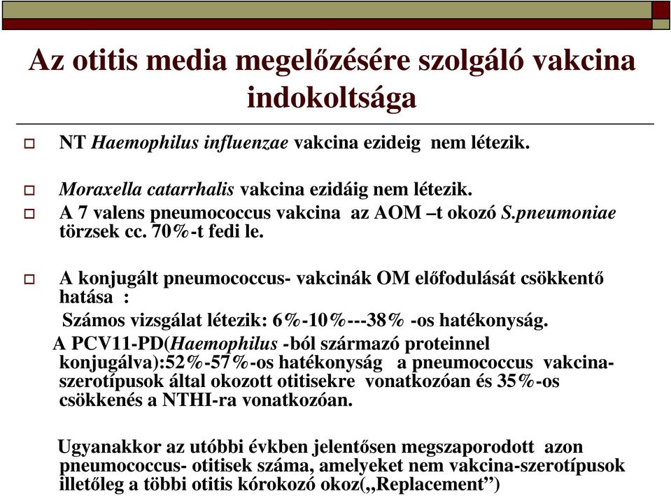 A konjugált pneumococcus- vakcinák OM előfodulását csökkentő hatása : Számos vizsgálat létezik: 6%-10%---38% -os hatékonyság.