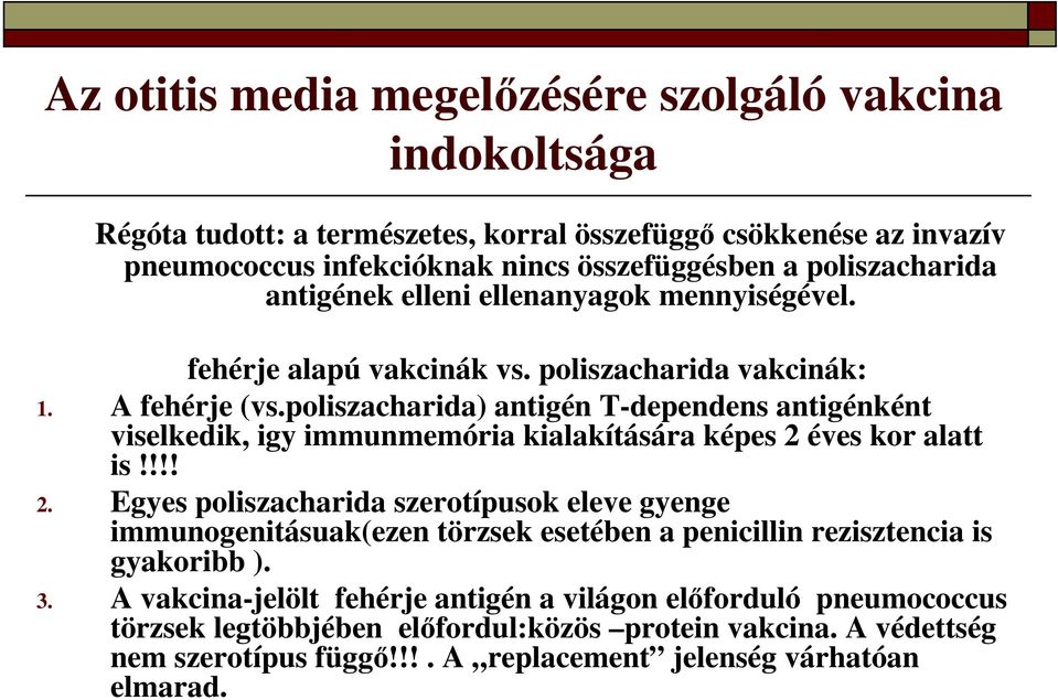 poliszacharida) antigén T-dependens antigénként viselkedik, igy immunmemória kialakítására képes 2 