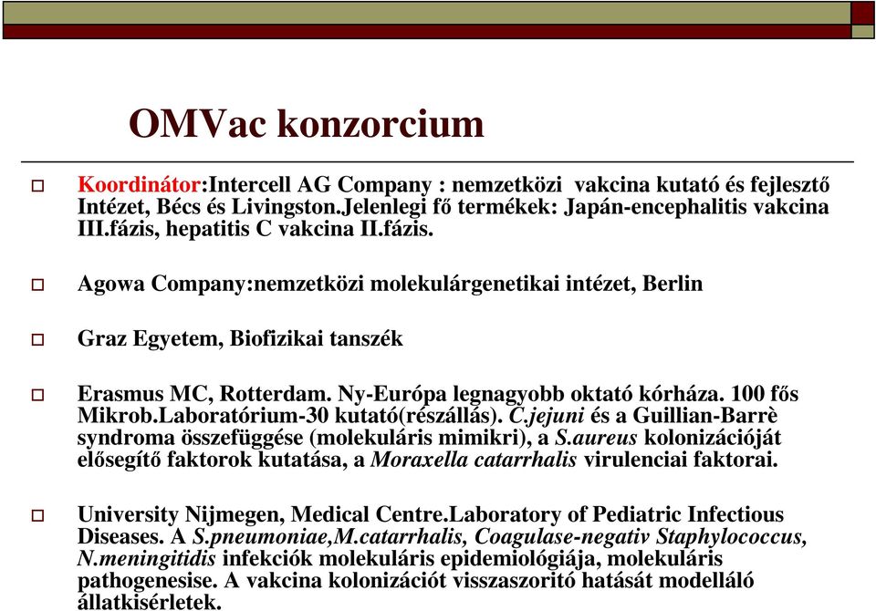 100 fős Mikrob.Laboratórium-30 kutató(részállás). C.jejuni és a Guillian-Barrè syndroma összefüggése (molekuláris mimikri), a S.