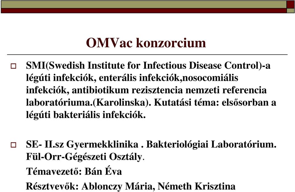 (karolinska). Kutatási téma: elsősorban a légúti bakteriális infekciók. SE- II.sz Gyermekklinika.