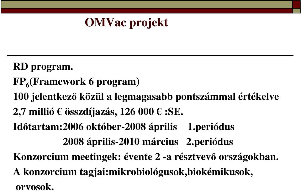 2,7 millió összdíjazás, 126 000 :SE. Időtartam:2006 október-2008 április 1.