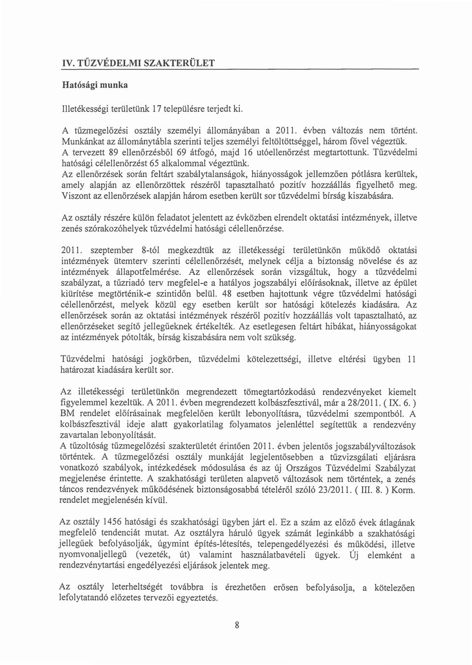 Tuzvedelmi hatosagi celellenorzest 65 alkalommal vegeztunk.