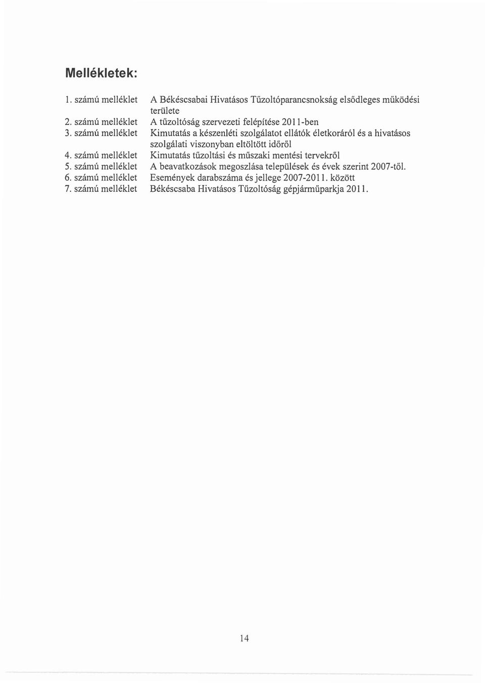 keszenleti szolgalatot ellatok eletkorarol es a hivatasos szolgalati viszonyban eltoltott id6r61 Kimutatas tuzoltasi es miiszaki mentesi tervekr61 A