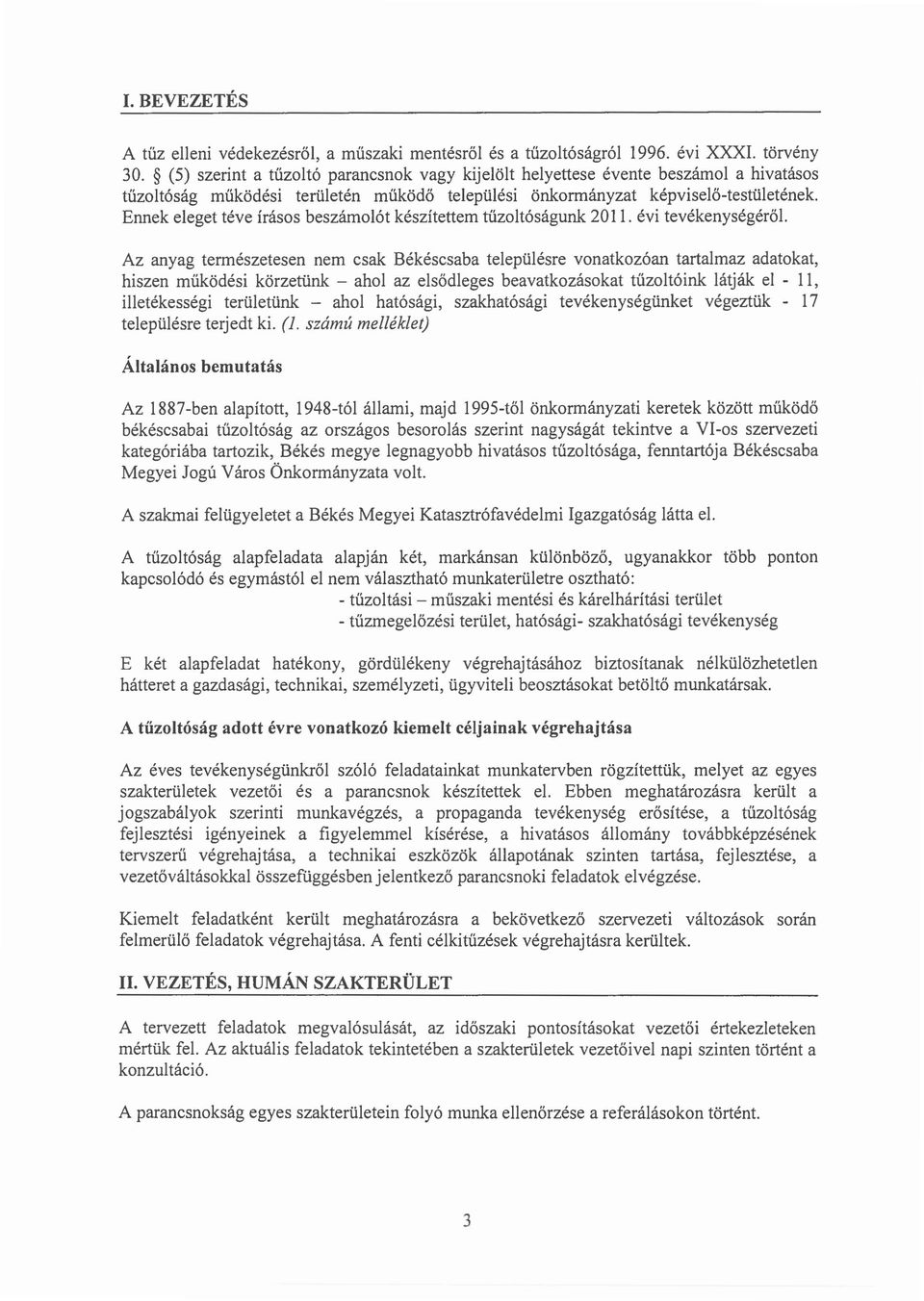 Ennek eleget teve Irasos beszamolot keszitettern tuzoltosagunk 2011. evi tevekenysegerol.