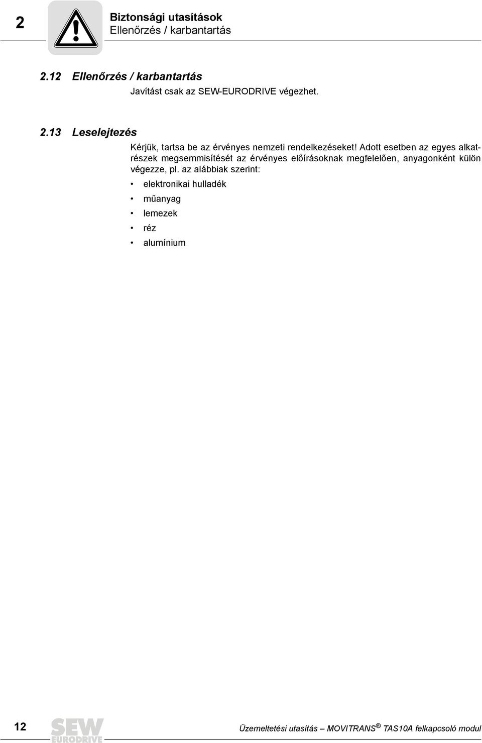 13 Leselejtezés Kérjük, tartsa be az érvényes nemzeti rendelkezéseket!