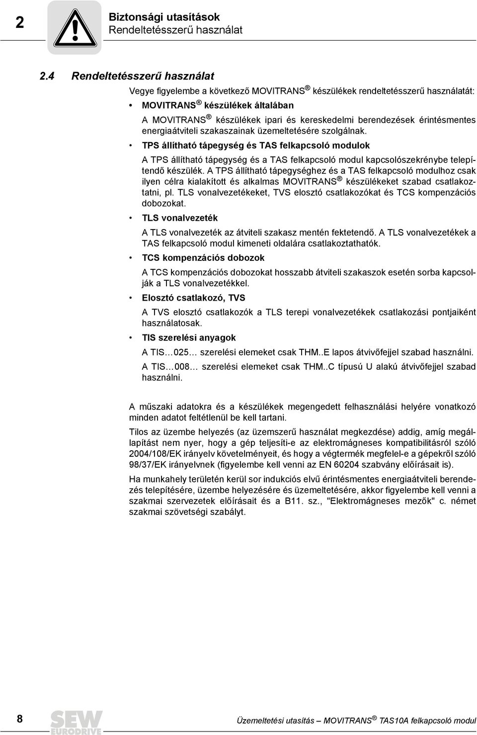 érintésmentes energiaátviteli szakaszainak üzemeltetésére szolgálnak.