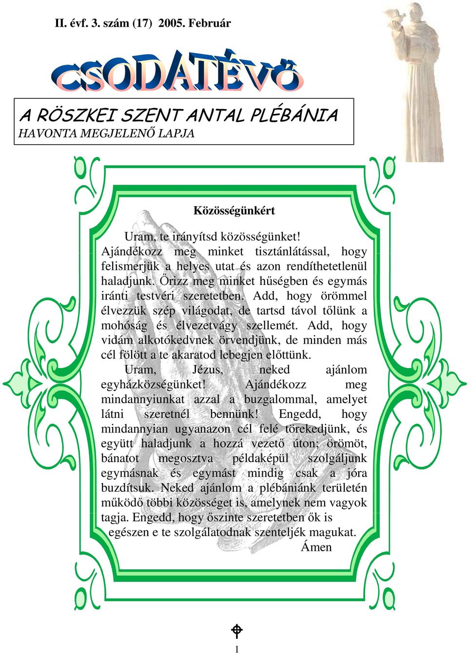 Add, hogy örömmel élvezzük szép világodat, de tartsd távol tılünk a mohóság és élvezetvágy szellemét.