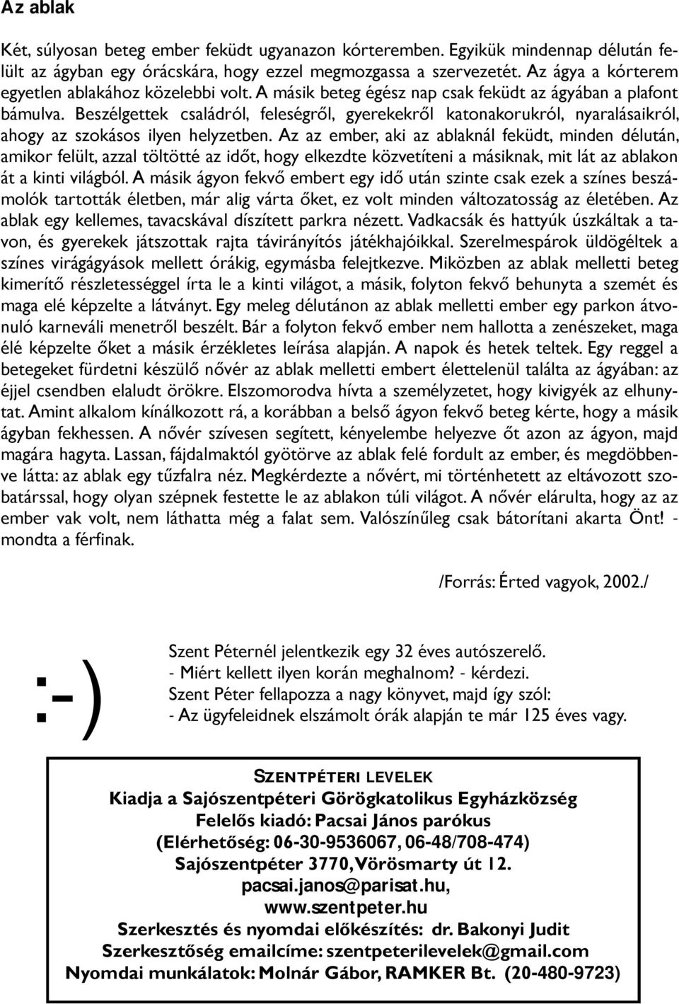 Beszélgettek családról, feleségről, gyerekekről katonakorukról, nyaralásaikról, ahogy az szokásos ilyen helyzetben.