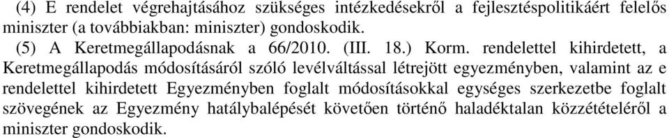 rendelettel kihirdetett, a Keretmegállapodás módosításáról szóló levélváltással létrejött egyezményben, valamint az e