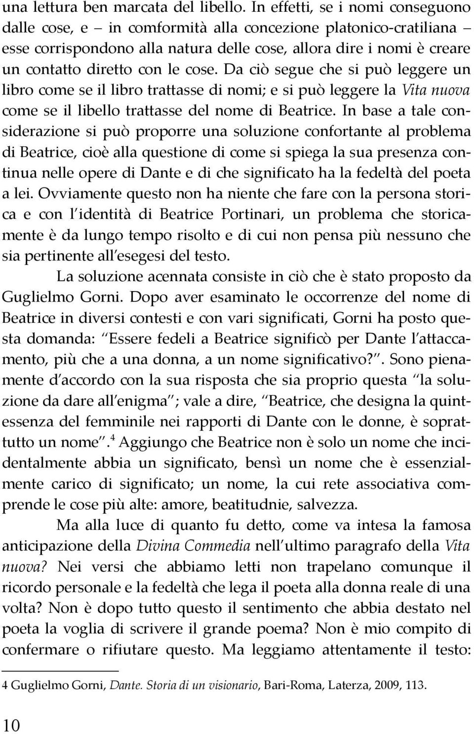 cose. Da ciò segue che si può leggere un libro come se il libro trattasse di nomi; e si può leggere la Vita nuova come se il libello trattasse del nome di Beatrice.