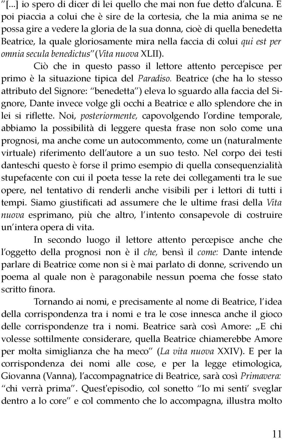 colui qui est per omnia secula benedictus (Vita nuova XLII). Ciò che in questo passo il lettore attento percepisce per primo è la situazione tipica del Paradiso.
