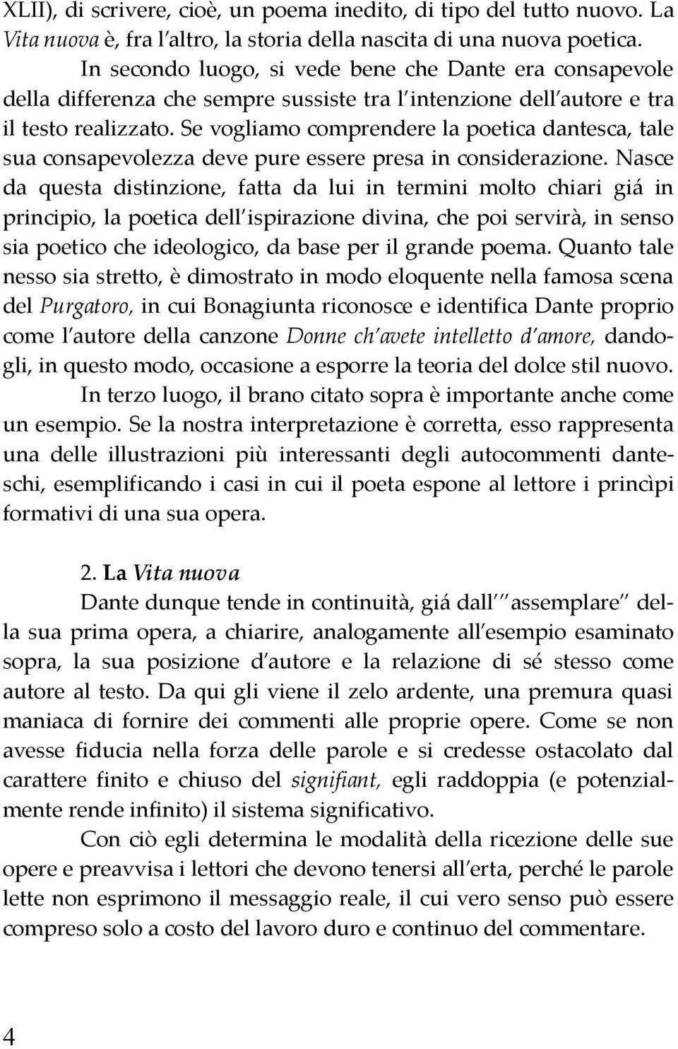Se vogliamo comprendere la poetica dantesca, tale sua consapevolezza deve pure essere presa in considerazione.