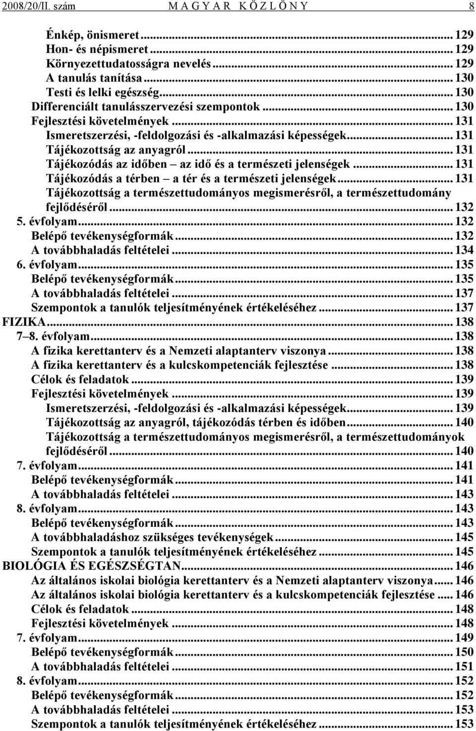 .. 131 Tájékozódás az időben az idő és a természeti jelenségek... 131 Tájékozódás a térben a tér és a természeti jelenségek.