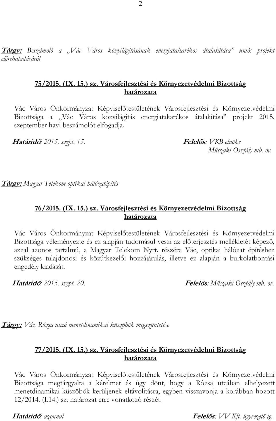 Felelős: VKB elnöke Műszaki Osztály mb. ov. Tárgy: Magyar Telekom optikai hálózatépítés 76/2015. (IX. 15.) sz.