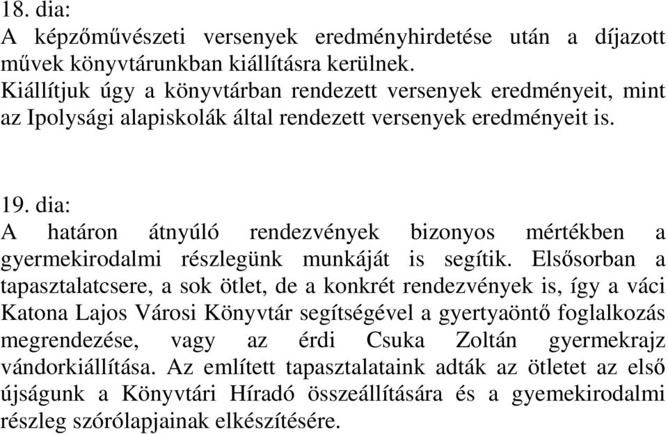 dia: A határon átnyúló rendezvények bizonyos mértékben a gyermekirodalmi részlegünk munkáját is segítik.