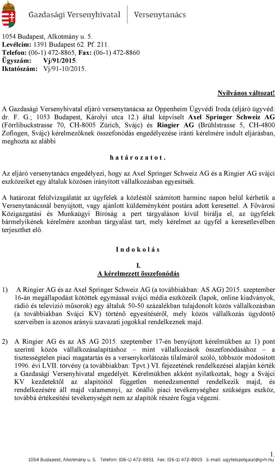 ) által képviselt Axel Springer Schweiz AG (Förrlibuckstrasse 70, CH-8005 Zürich, Svájc) és Ringier AG (Brühlstrasse 5, CH-4800 Zofingen, Svájc) kérelmezőknek összefonódás engedélyezése iránti