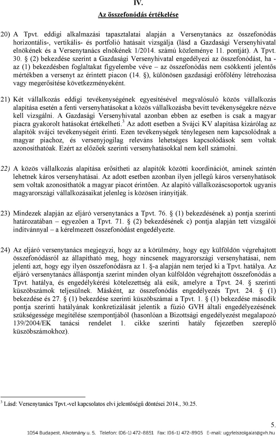 elnökének 1/2014. számú közleménye 11. pontját). A Tpvt. 30.