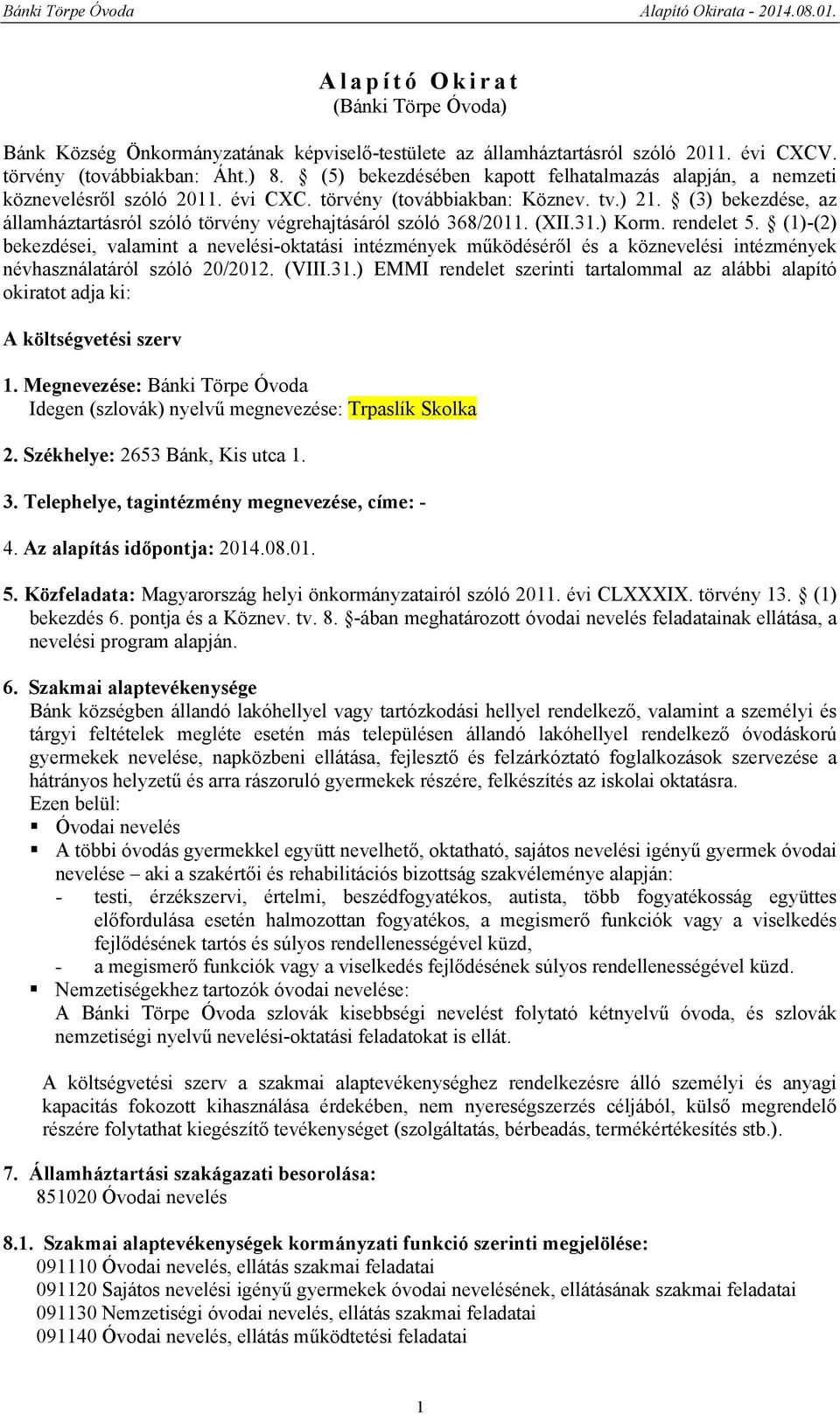 (3) bekezdése, az államháztartásról szóló törvény végrehajtásáról szóló 368/2011. (XII.31.) Korm. rendelet 5.
