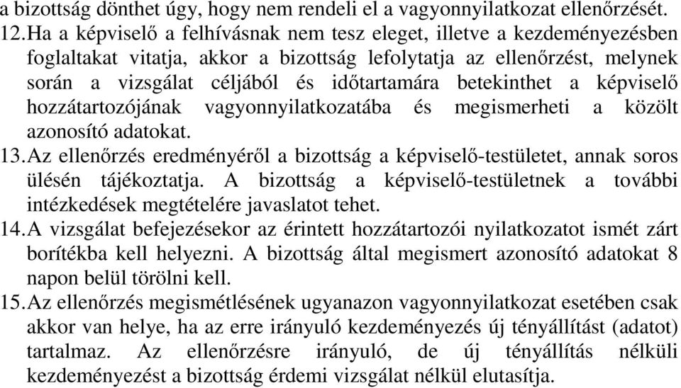 betekinthet a képviselő hozzátartozójának vagyonnyilatkozatába és megismerheti a közölt azonosító adatokat. 13.