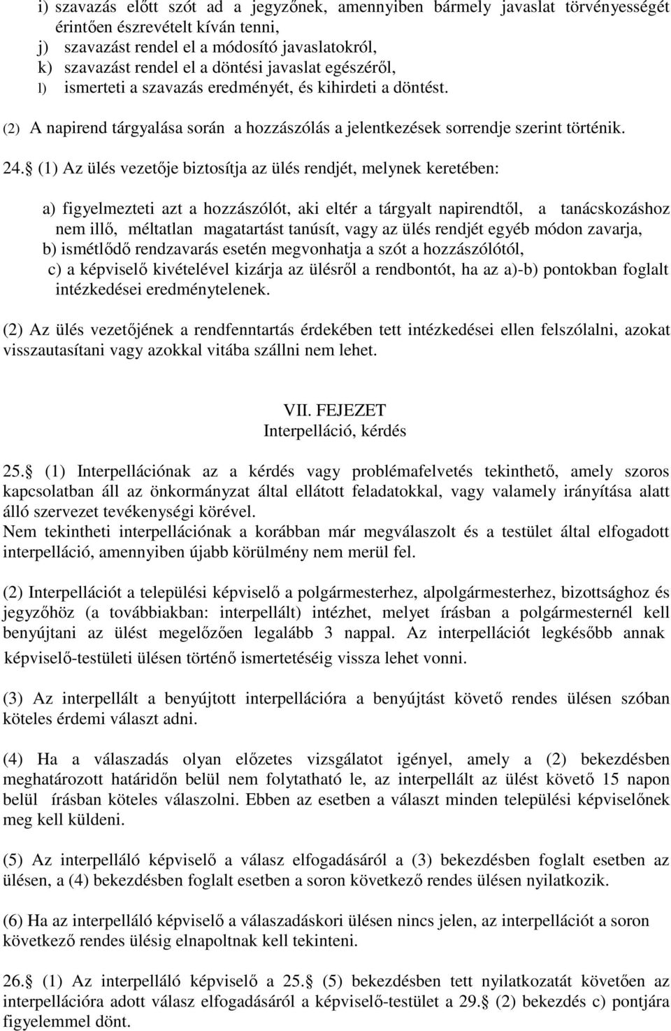 (1) Az ülés vezetője biztosítja az ülés rendjét, melynek keretében: a) figyelmezteti azt a hozzászólót, aki eltér a tárgyalt napirendtől, a tanácskozáshoz nem illő, méltatlan magatartást tanúsít,