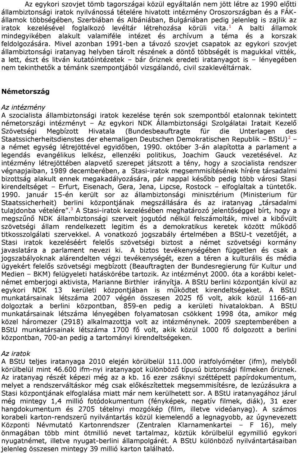 1 A balti államok mindegyikében alakult valamiféle intézet és archívum a téma és a korszak feldolgozására.