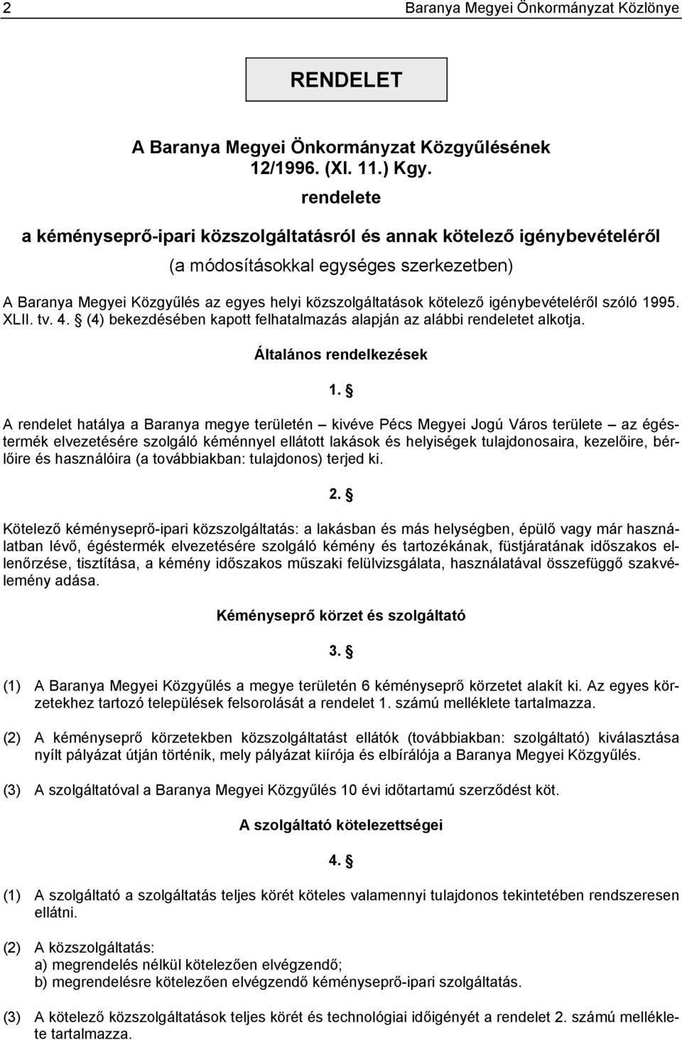 igénybevételéről szóló 1995. XLII. tv. 4. (4) bekezdésében kapott felhatalmazás alapján az alábbi rendeletet alkotja. Általános rendelkezések 1.