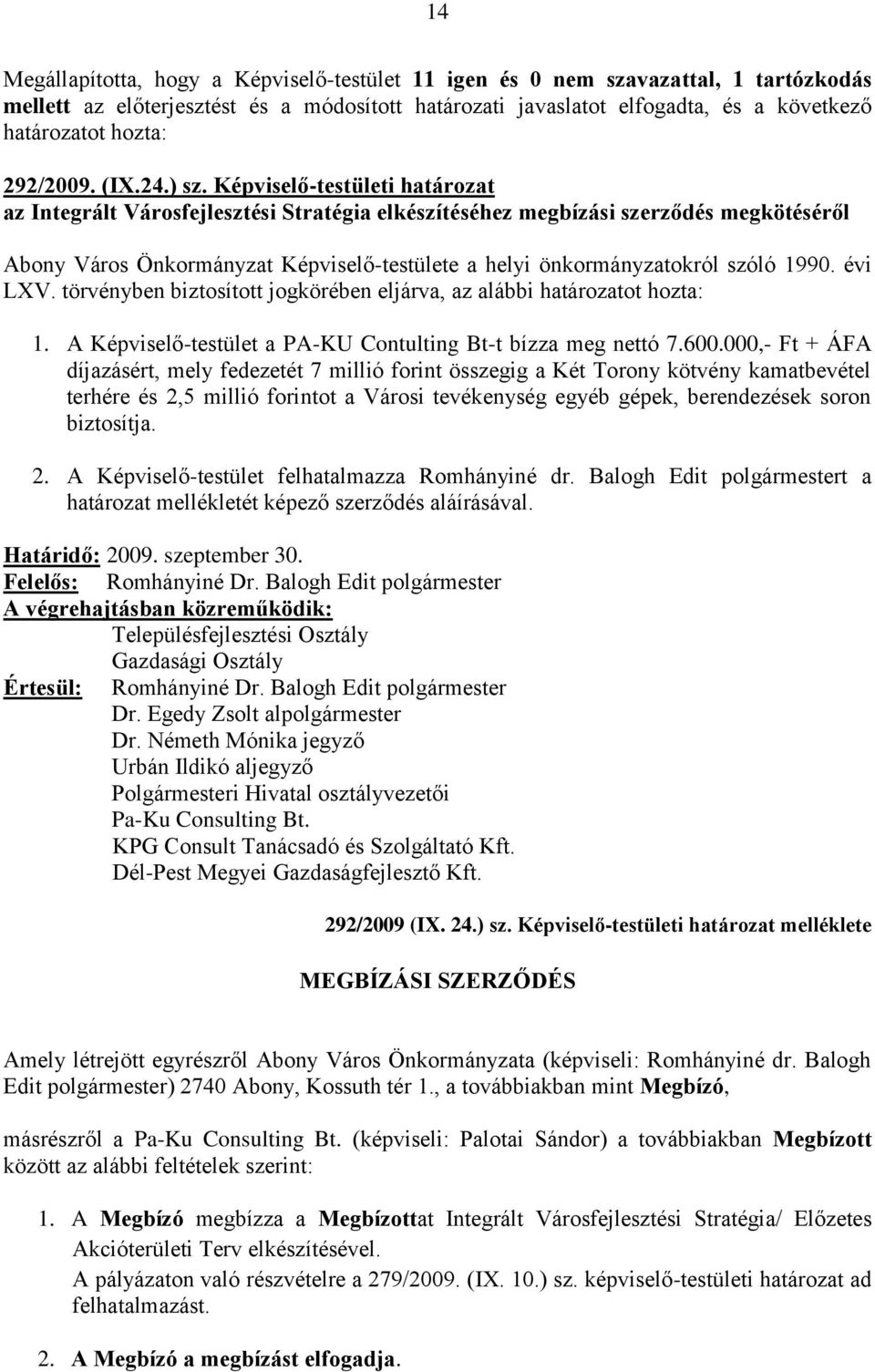 Képviselő-testületi határozat az Integrált Városfejlesztési Stratégia elkészítéséhez megbízási szerződés megkötéséről Abony Város Önkormányzat Képviselő-testülete a helyi önkormányzatokról szóló 1990.