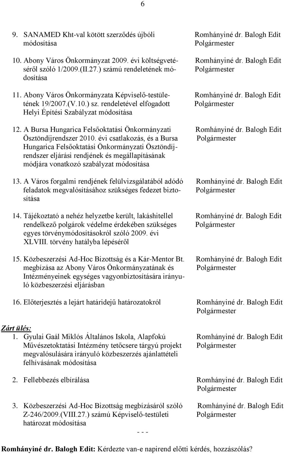 A Bursa Hungarica Felsőoktatási Önkormányzati Romhányiné dr. Balogh Edit Ösztöndíjrendszer 2010.