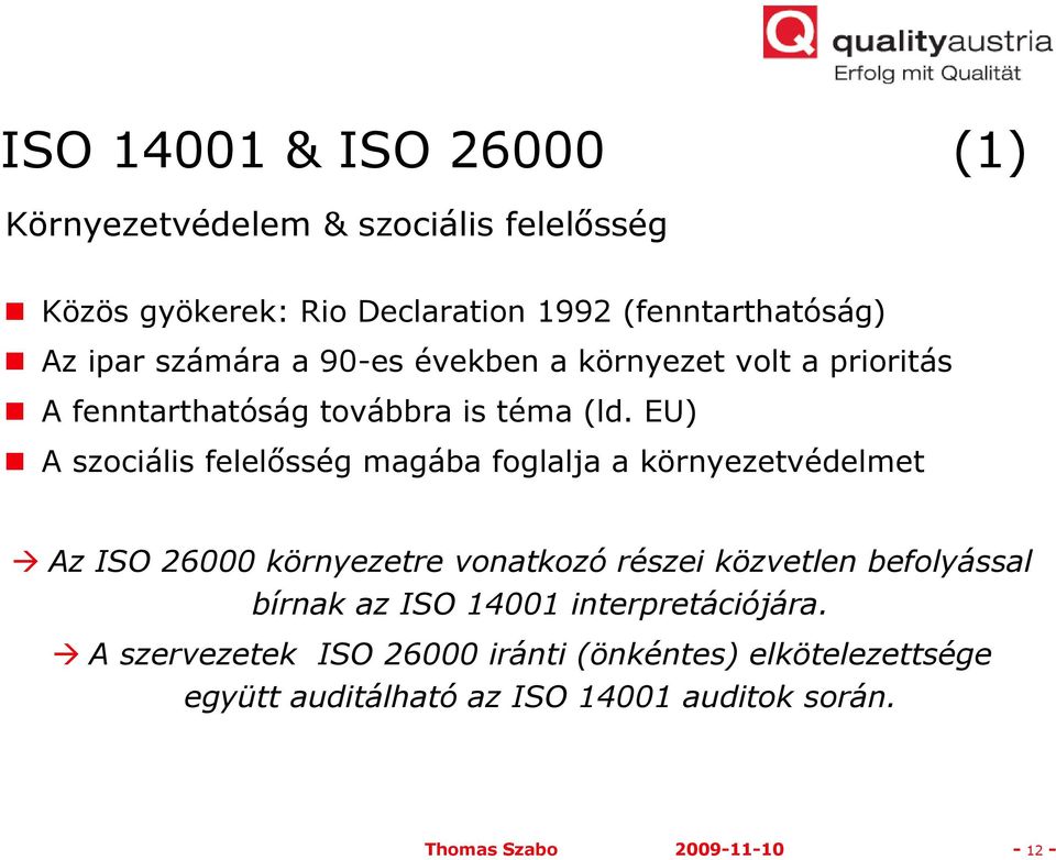 EU) A szociális felelősség magába foglalja a környezetvédelmet Az ISO 26000 környezetre vonatkozó részei közvetlen befolyással