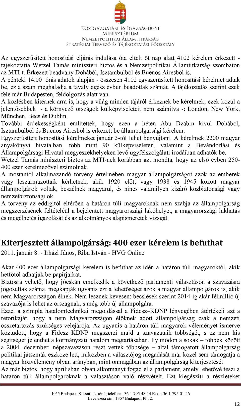 00 órás adatok alapján - összesen 4102 egyszerűsített honosítási kérelmet adtak be, ez a szám meghaladja a tavaly egész évben beadottak számát.