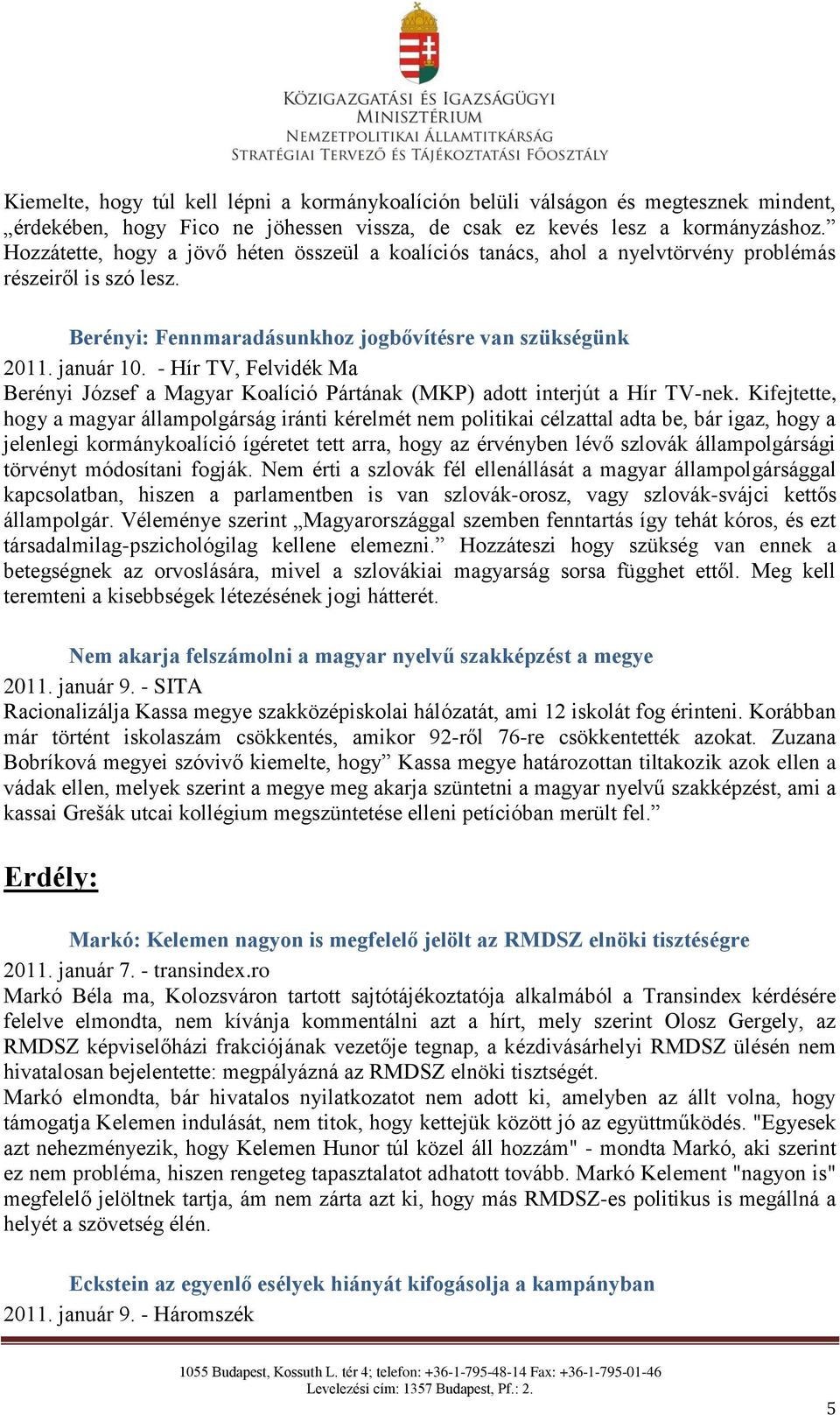 - Hír TV, Felvidék Ma Berényi József a Magyar Koalíció Pártának (MKP) adott interjút a Hír TV-nek.