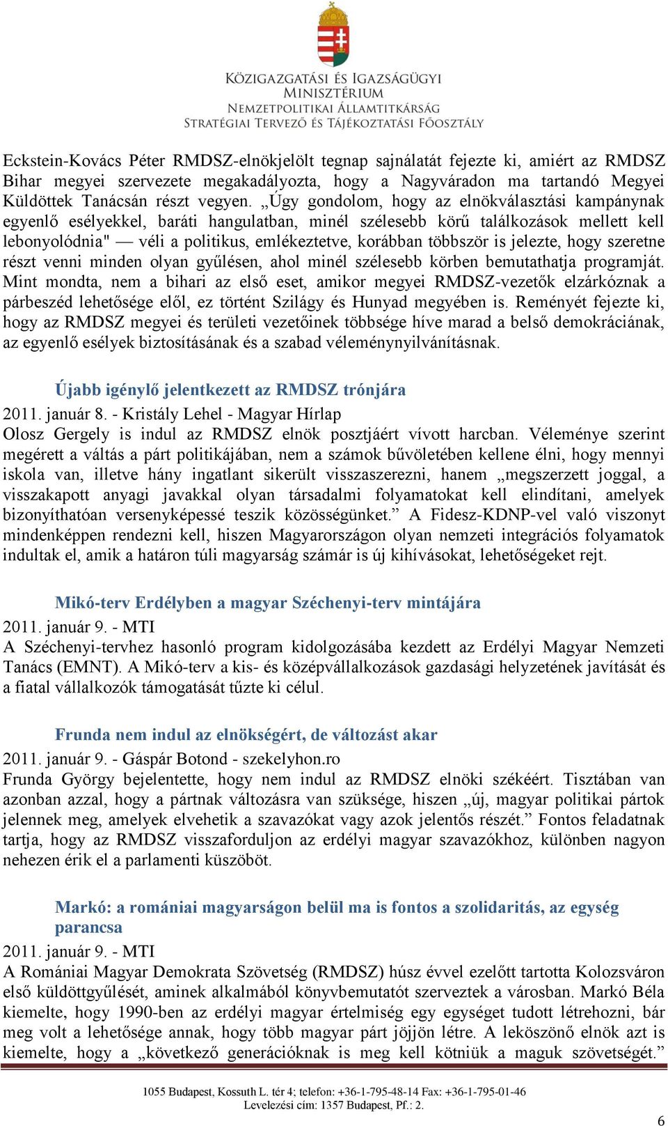 többször is jelezte, hogy szeretne részt venni minden olyan gyűlésen, ahol minél szélesebb körben bemutathatja programját.