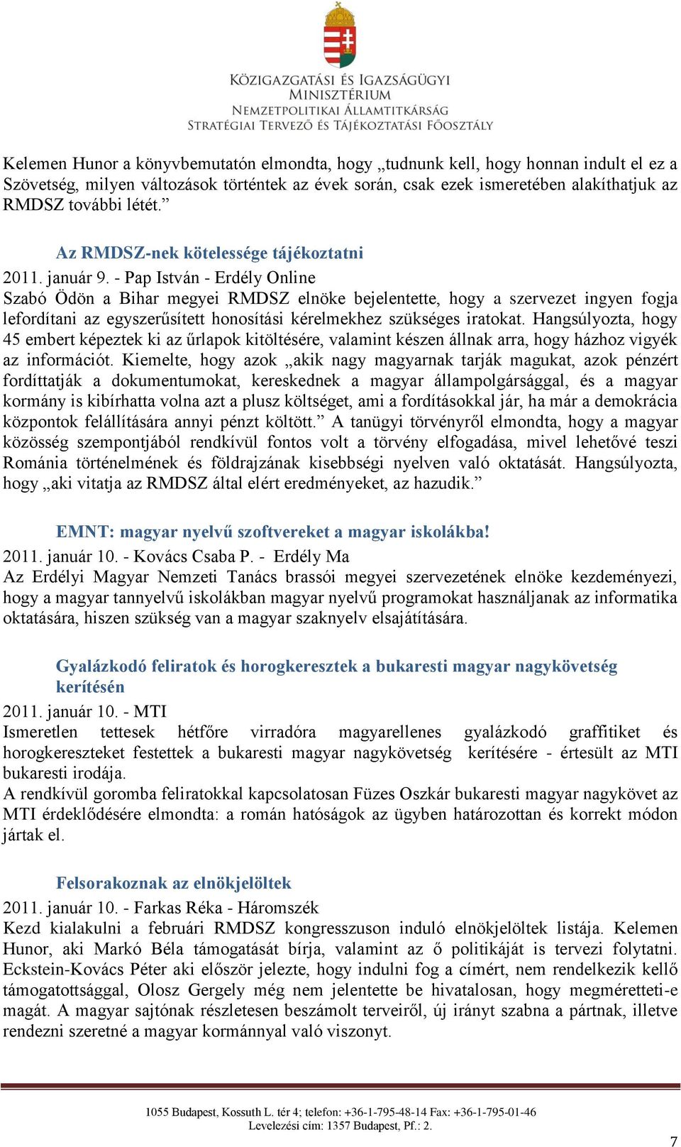 - Pap István - Erdély Online Szabó Ödön a Bihar megyei RMDSZ elnöke bejelentette, hogy a szervezet ingyen fogja lefordítani az egyszerűsített honosítási kérelmekhez szükséges iratokat.