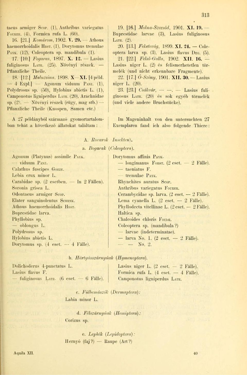(1), Polydrósns sp. (50), Hylobius abietis L. (1), Camponntus Iignipetdus LATR. (20), Arachnidae sp. (21 Növényi részek (rügy, mag stb.) Pflanzliche Theile (Knospen, Samen etc.