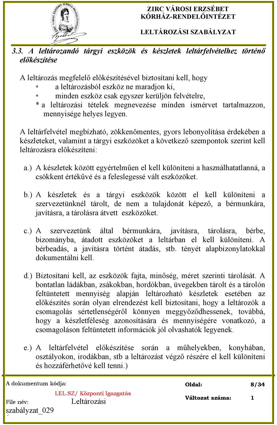 eszköz csak egyszer kerüljön felvételre, * a leltározási tételek megnevezése minden ismérvet tartalmazzon, mennyisége helyes legyen.