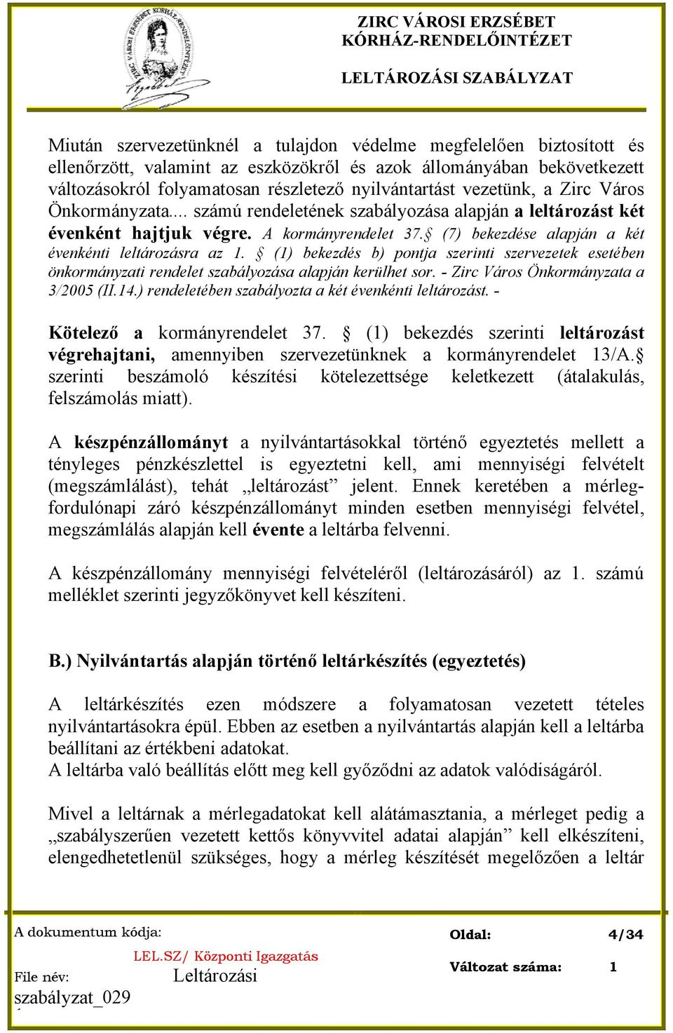 (7) bekezdése alapján a két évenkénti leltározásra az 1. (1) bekezdés b) pontja szerinti szervezetek esetében önkormányzati rendelet szabályozása alapján kerülhet sor.