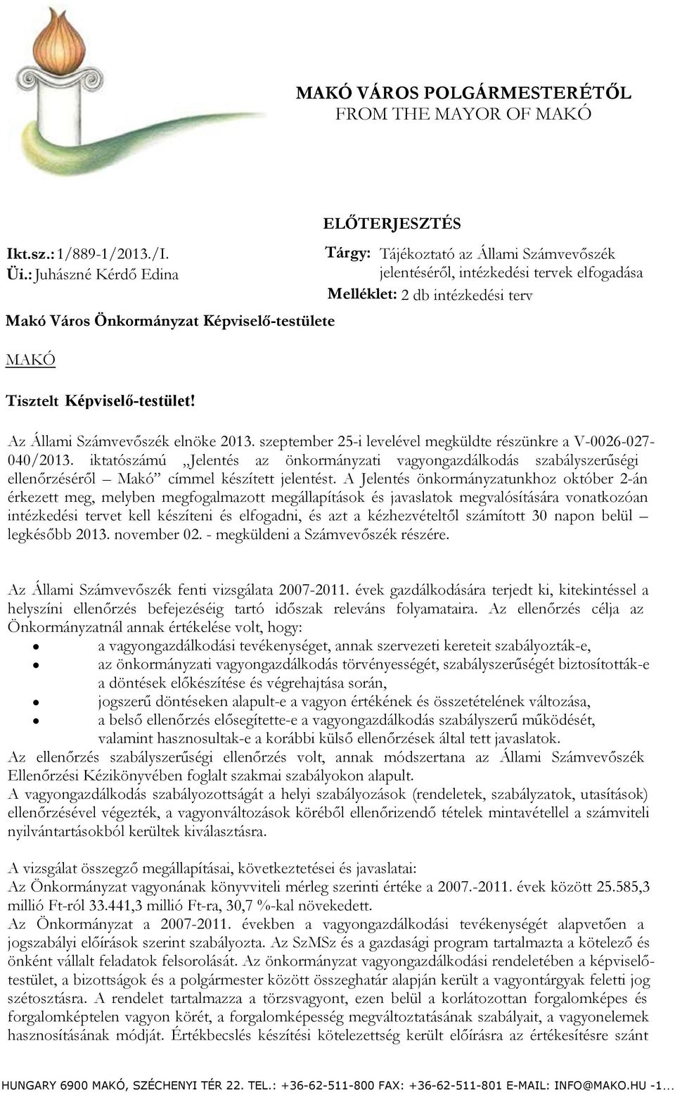 terv Tisztelt Képviselő-testület! Az Állami Számvevőszék elnöke 2013. szeptember 25-i levelével megküldte részünkre a V-0026-027- 040/2013.