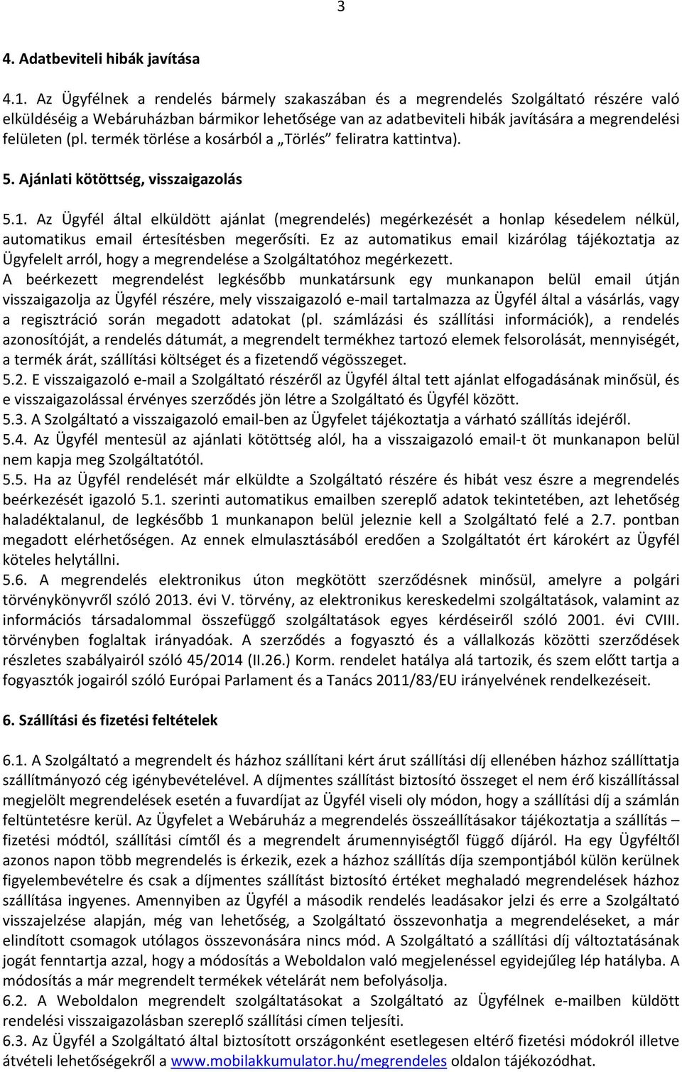 termék törlése a kosárból a Törlés feliratra kattintva). 5. Ajánlati kötöttség, visszaigazolás 5.1.