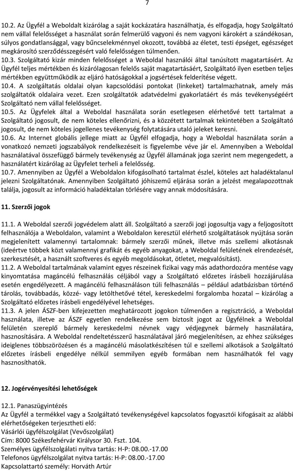 súlyos gondatlansággal, vagy bűncselekménnyel okozott, továbbá az életet, testi épséget, egészséget megkárosító szerződésszegésért való felelősségen túlmenően. 10.3.