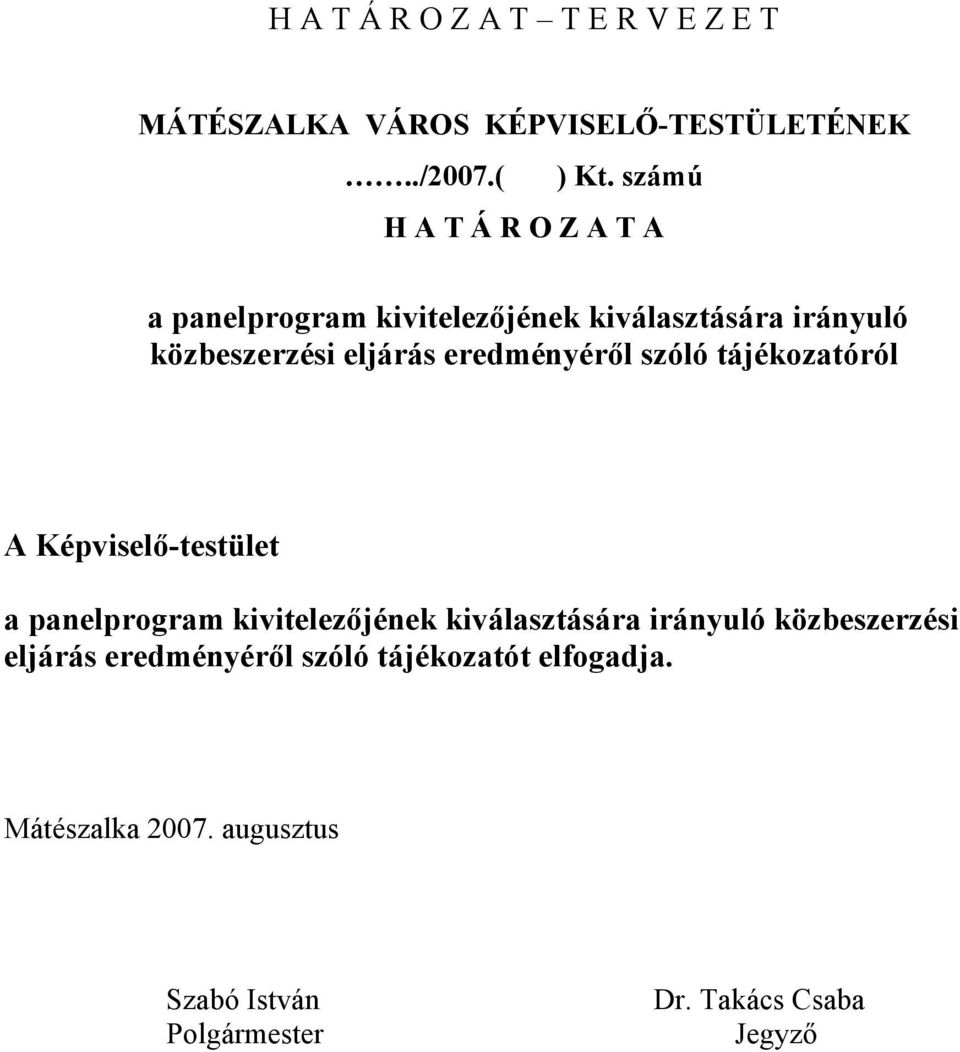 eredményéről szóló tájékozatóról A Képviselő-testület a panelprogram kivitelezőjének kiválasztására irányuló