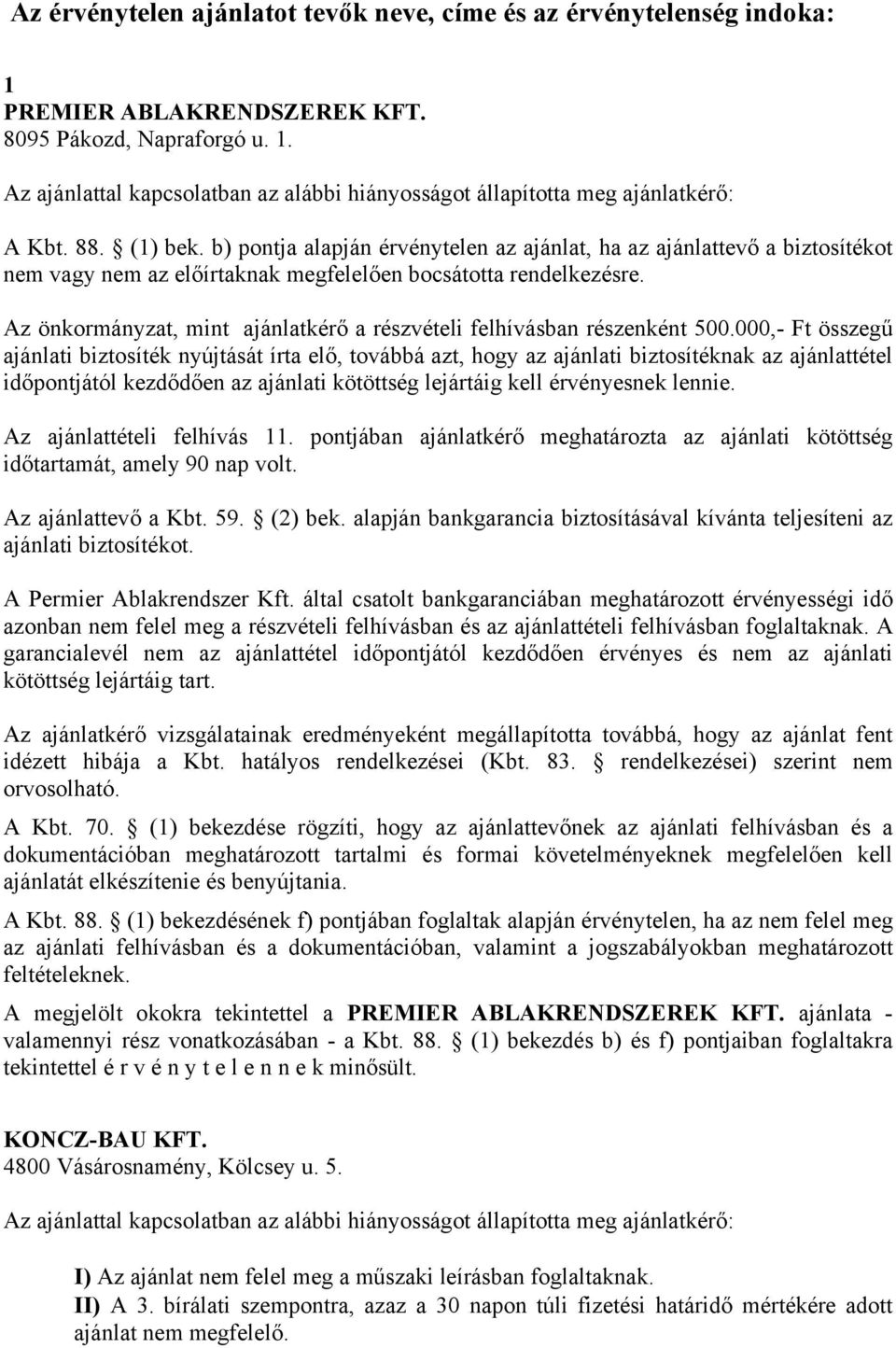 Az önkormányzat, mint ajánlatkérő a részvételi felhívásban részenként 500.
