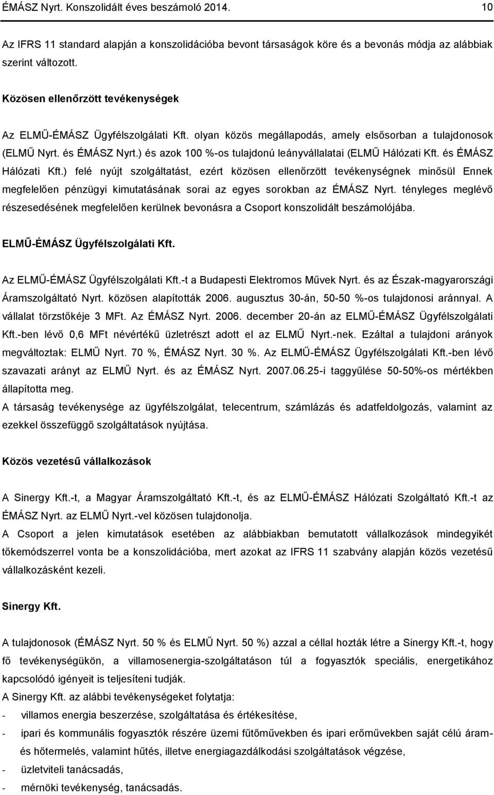 ) és azok 100 %-os tulajdonú leányvállalatai (ELMŰ Hálózati Kft. és ÉMÁSZ Hálózati Kft.
